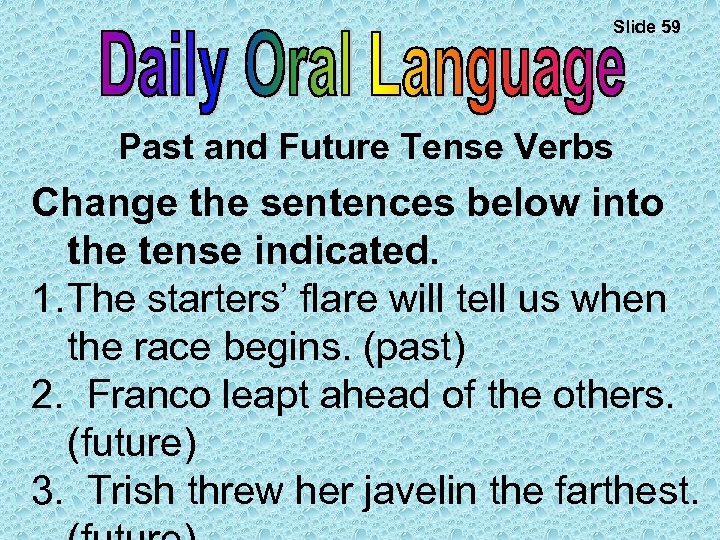 Slide 59 Past and Future Tense Verbs Change the sentences below into the tense