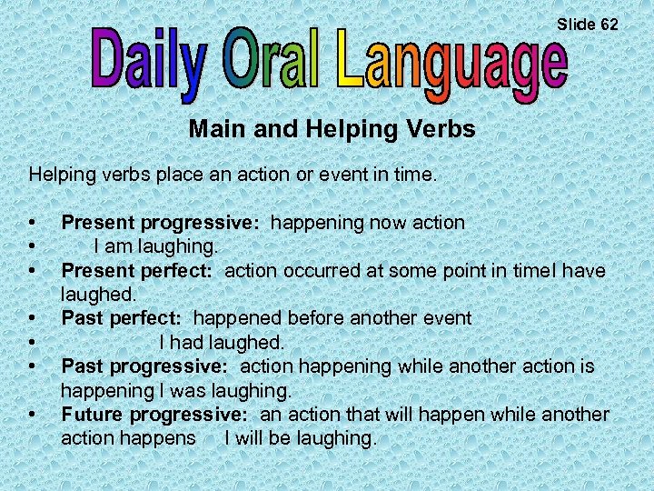 Slide 62 Main and Helping Verbs Helping verbs place an action or event in