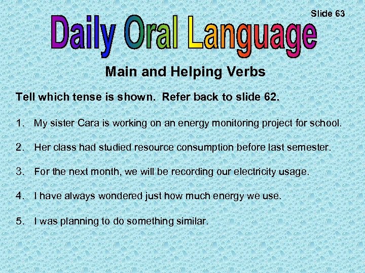 Slide 63 Main and Helping Verbs Tell which tense is shown. Refer back to