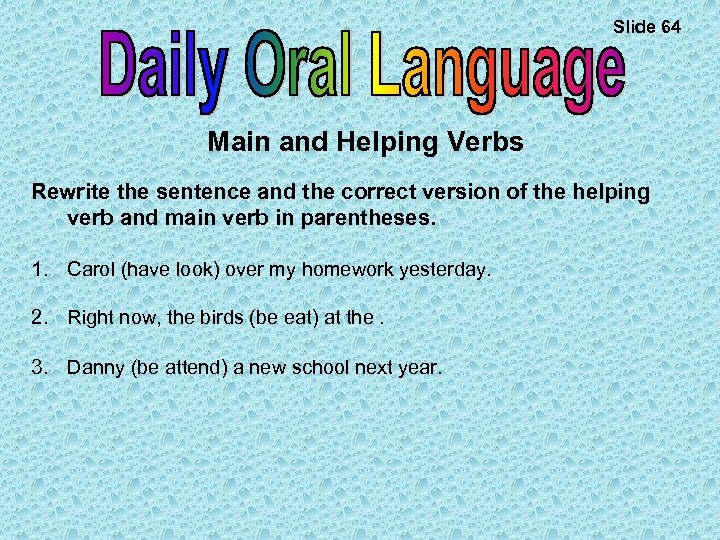 Slide 64 Main and Helping Verbs Rewrite the sentence and the correct version of