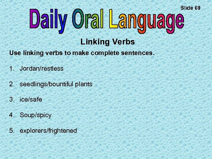 Slide 69 Linking Verbs Use linking verbs to make complete sentences. 1. Jordan/restless 2.