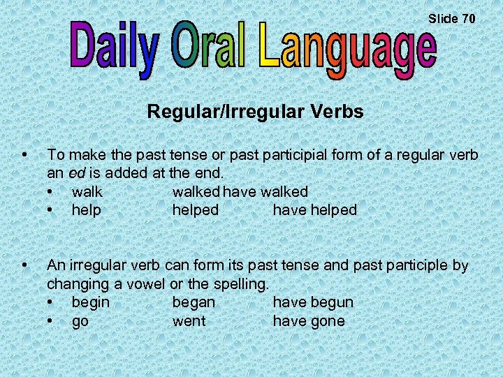 Slide 70 Regular/Irregular Verbs • To make the past tense or past participial form