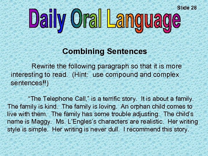 Slide 28 Combining Sentences Rewrite the following paragraph so that it is more interesting