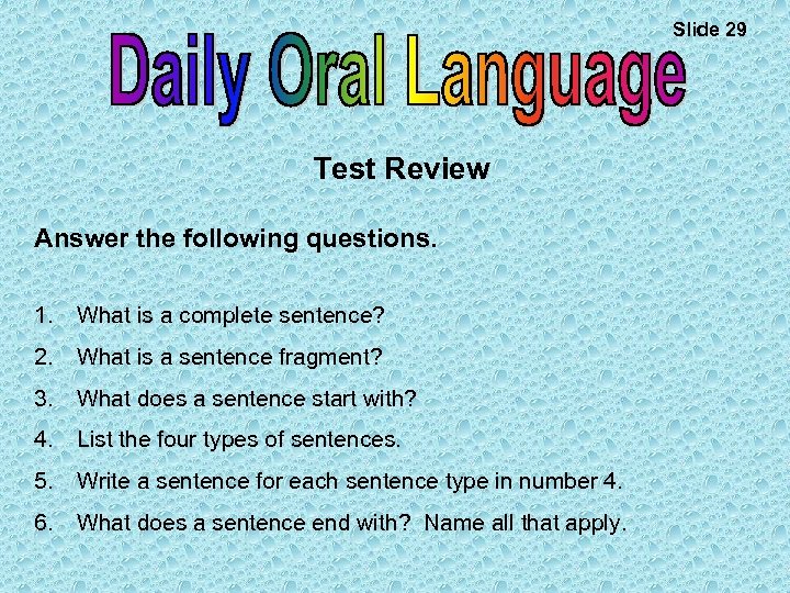 Slide 29 Test Review Answer the following questions. 1. What is a complete sentence?