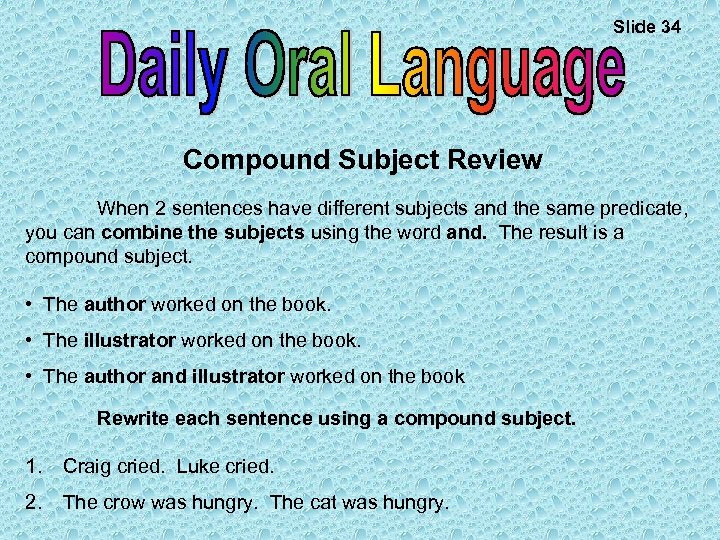 Slide 34 Compound Subject Review When 2 sentences have different subjects and the same