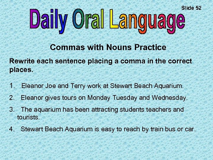 Slide 52 Commas with Nouns Practice Rewrite each sentence placing a comma in the