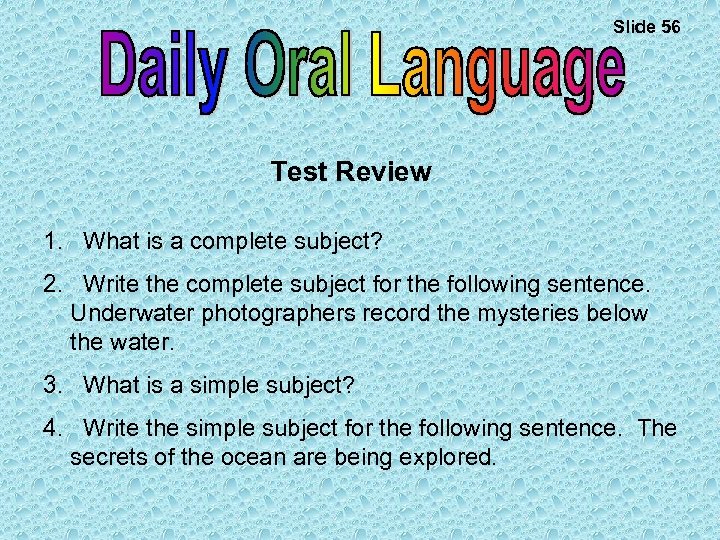 Slide 56 Test Review 1. What is a complete subject? 2. Write the complete