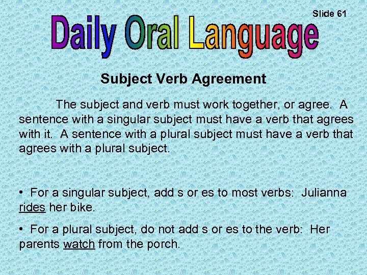 Slide 61 Subject Verb Agreement The subject and verb must work together, or agree.