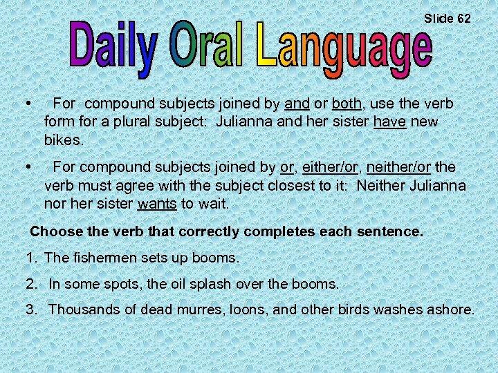 Slide 62 • For compound subjects joined by and or both, use the verb