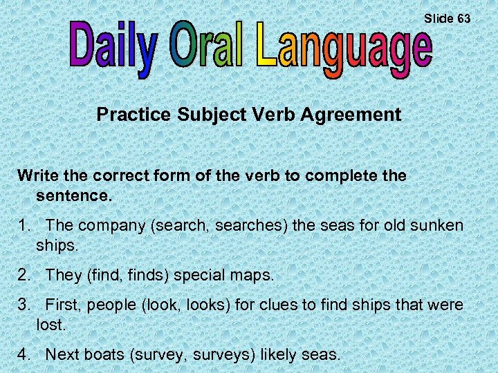 Slide 63 Practice Subject Verb Agreement Write the correct form of the verb to