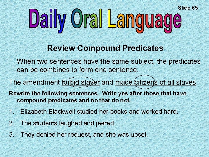 Slide 65 Review Compound Predicates When two sentences have the same subject, the predicates