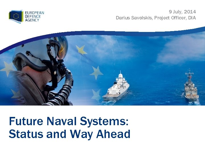 9 July, 2014 Darius Savolskis, Project Officer, DIA Future Naval Systems: Status and Way