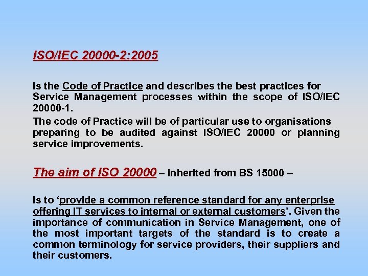 ISO/IEC 20000 -2: 2005 Is the Code of Practice and describes the best practices