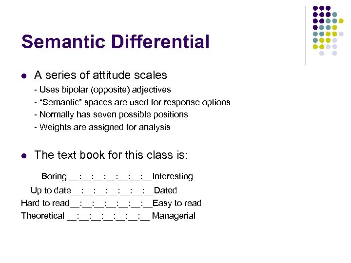 Semantic Differential l A series of attitude scales - Uses bipolar (opposite) adjectives -