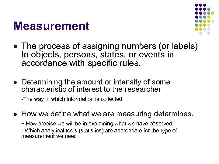 Measurement l The process of assigning numbers (or labels) to objects, persons, states, or