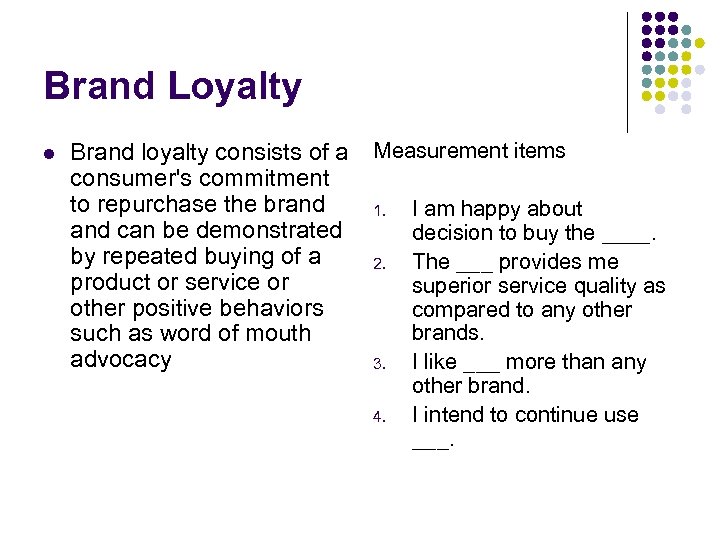 Brand Loyalty l Brand loyalty consists of a consumer's commitment to repurchase the brand