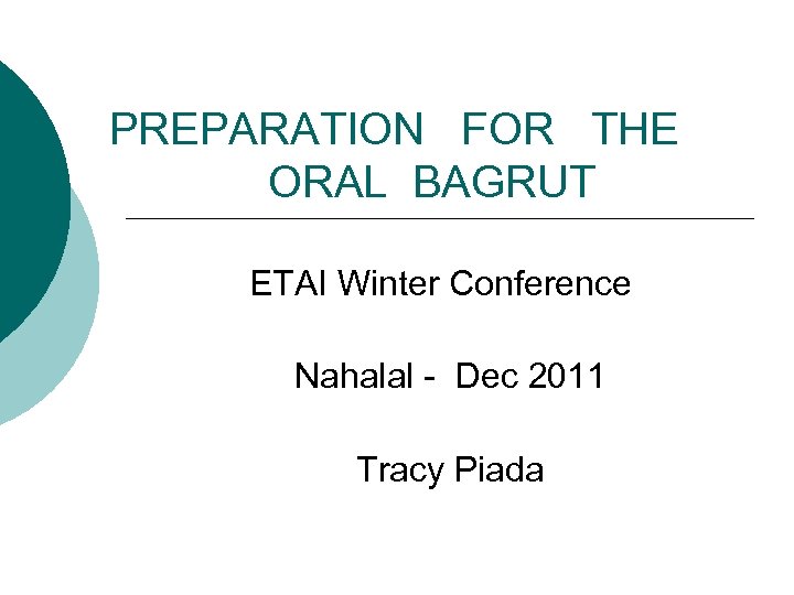 PREPARATION FOR THE ORAL BAGRUT ETAI Winter Conference Nahalal - Dec 2011 Tracy Piada