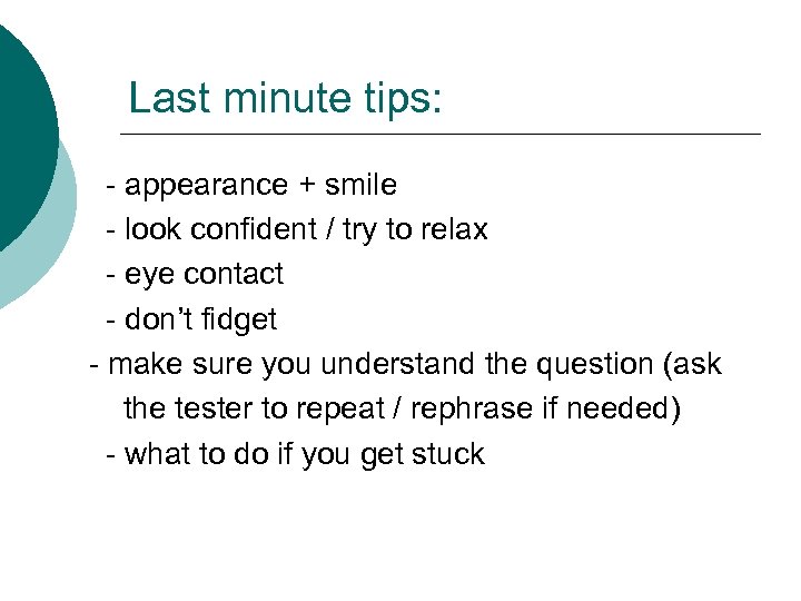 Last minute tips: - appearance + smile - look confident / try to relax