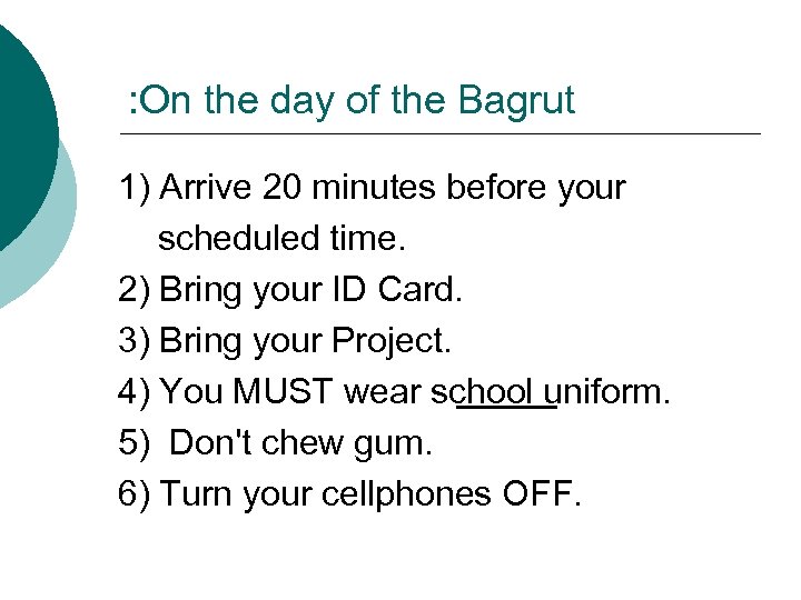 : On the day of the Bagrut 1) Arrive 20 minutes before your scheduled