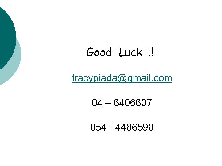 Good Luck !! tracypiada@gmail. com 04 – 6406607 054 - 4486598 