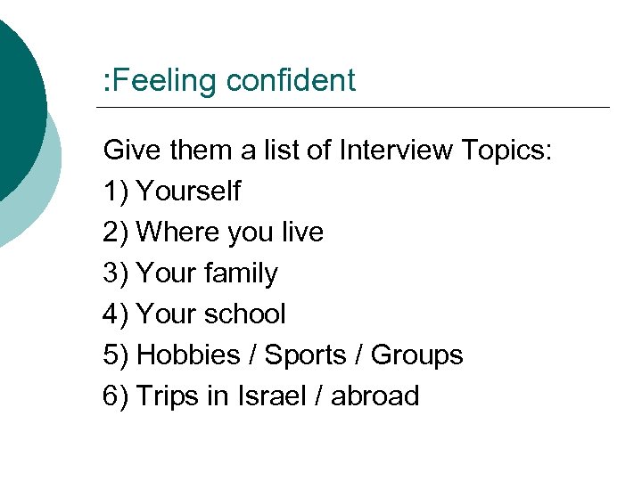 : Feeling confident Give them a list of Interview Topics: 1) Yourself 2) Where