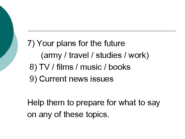 7) Your plans for the future (army / travel / studies / work) 8)