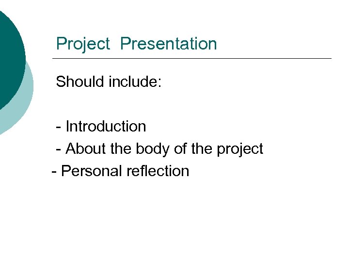 Project Presentation Should include: - Introduction - About the body of the project -