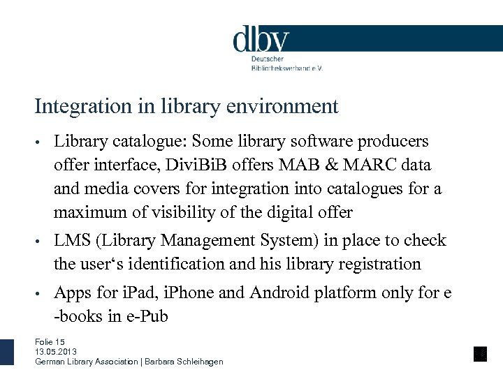 Integration in library environment • Library catalogue: Some library software producers offer interface, Divi.