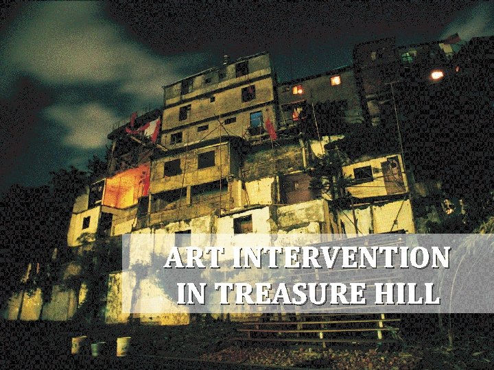 ART INTERVENTION IN TREASURE HILL 