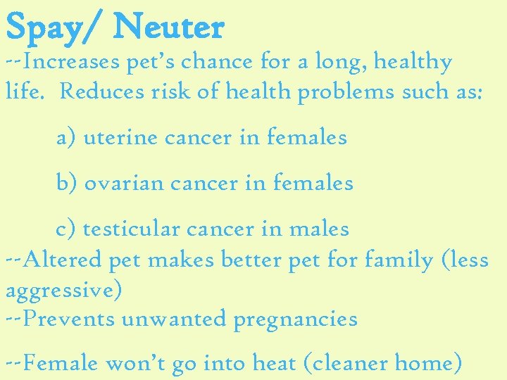 Spay/ Neuter --Increases pet’s chance for a long, healthy life. Reduces risk of health