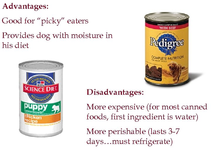 Advantages: Good for “picky” eaters Provides dog with moisture in his diet Disadvantages: More