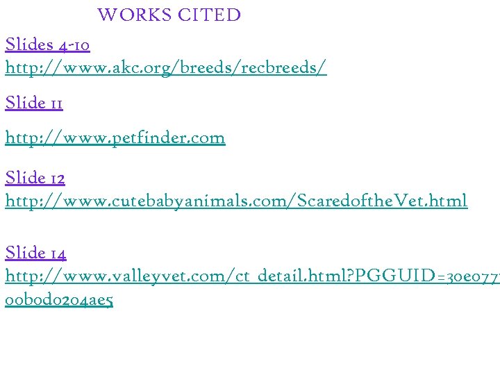 WORKS CITED Slides 4 -10 http: //www. akc. org/breeds/recbreeds/ Slide 11 http: //www. petfinder.