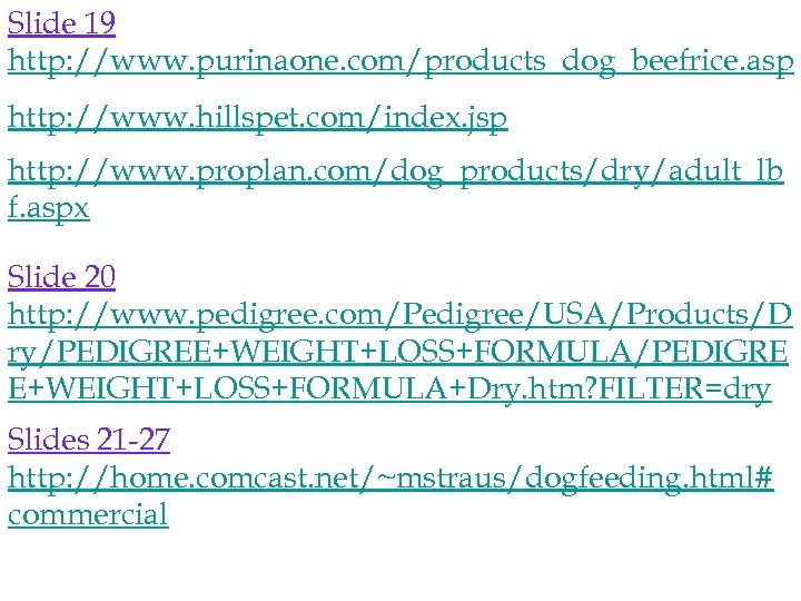 Slide 19 http: //www. purinaone. com/products_dog_beefrice. asp http: //www. hillspet. com/index. jsp http: //www.