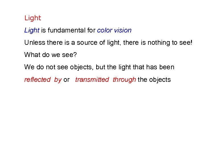 Light is fundamental for color vision Unless there is a source of light, there