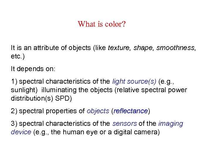 What is color? It is an attribute of objects (like texture, shape, smoothness, etc.