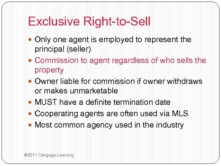 Exclusive Right-to-Sell Only one agent is employed to represent the principal (seller) Commission to