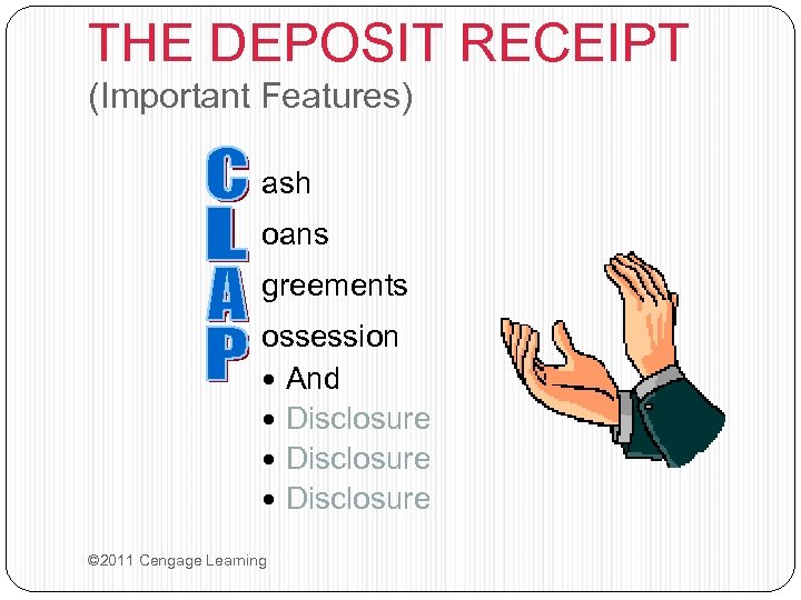THE DEPOSIT RECEIPT (Important Features) ash oans greements ossession And Disclosure © 2011 Cengage
