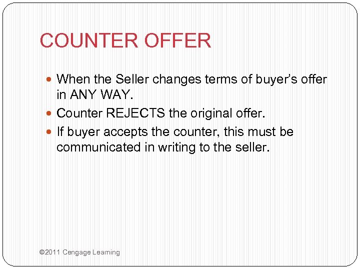 COUNTER OFFER When the Seller changes terms of buyer’s offer in ANY WAY. Counter