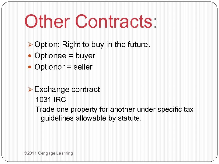 Other Contracts: Ø Option: Right to buy in the future. Optionee = buyer Optionor