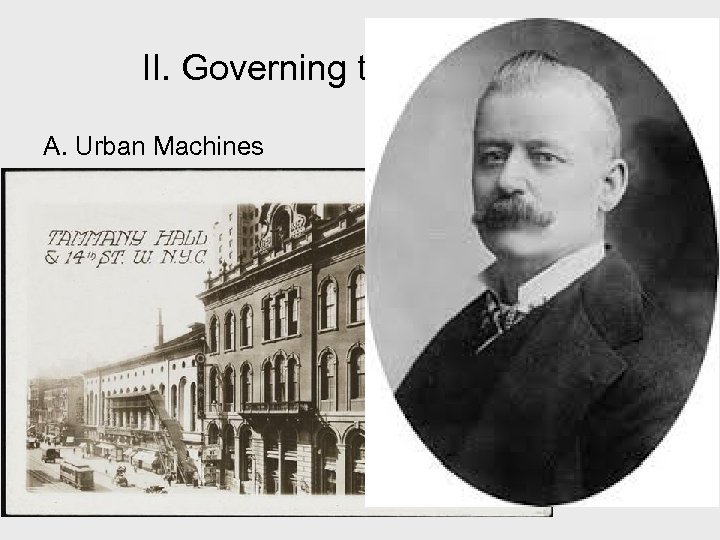 II. Governing the Great City A. Urban Machines 1. Tammany Hall “political machines”; viewed