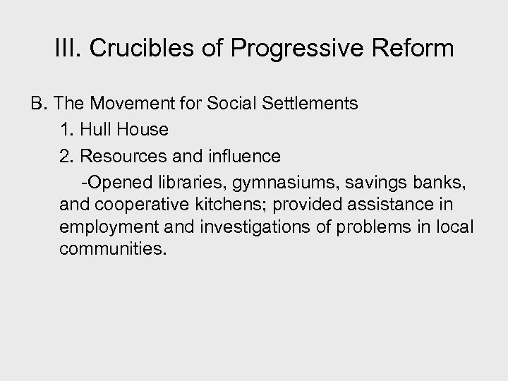 III. Crucibles of Progressive Reform B. The Movement for Social Settlements 1. Hull House