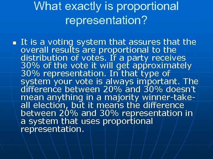 What exactly is proportional representation? n It is a voting system that assures that