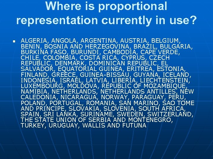 Where is proportional representation currently in use? n ALGERIA, ANGOLA, ARGENTINA, AUSTRIA, BELGIUM, BENIN,