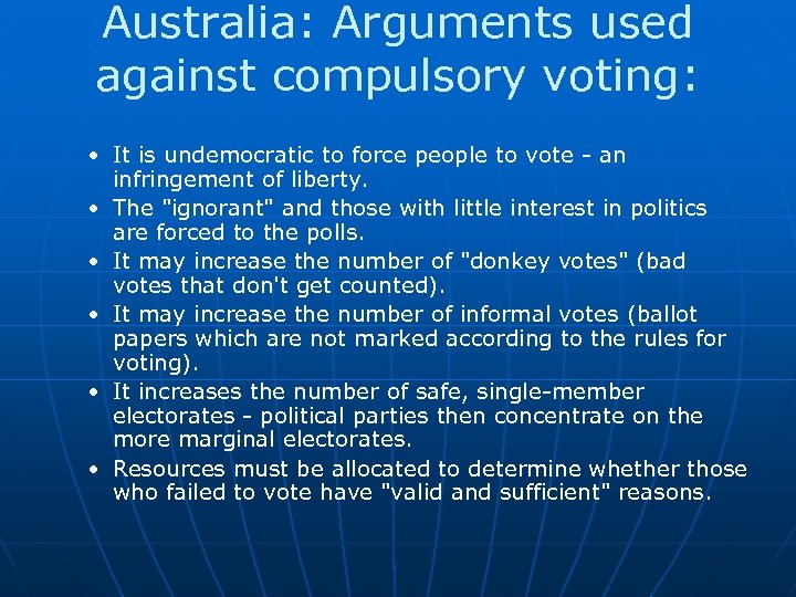 Australia: Arguments used against compulsory voting: • It is undemocratic to force people to