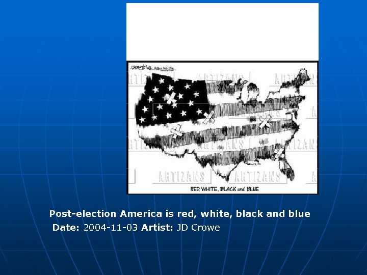 Post-election America is red, white, black and blue Date: 2004 -11 -03 Artist: JD