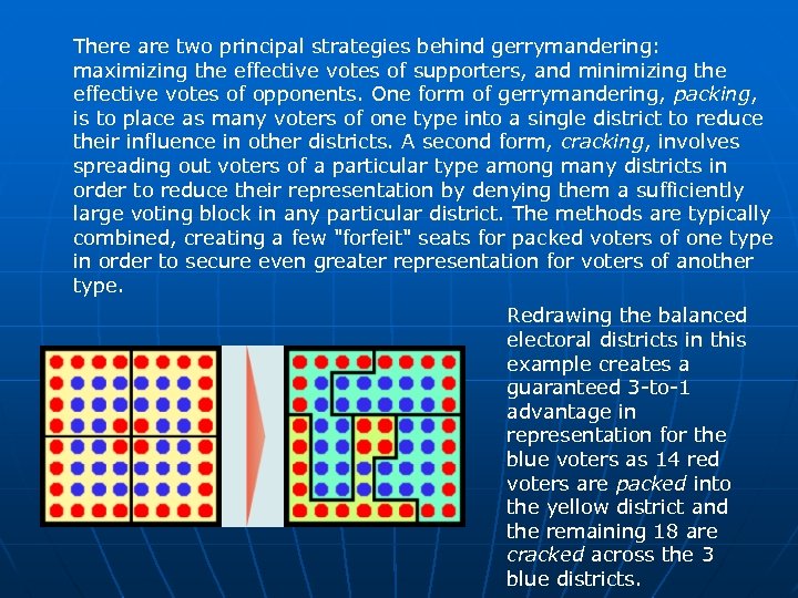 There are two principal strategies behind gerrymandering: maximizing the effective votes of supporters, and