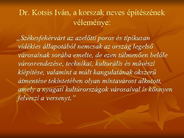 Dr. Kotsis Iván, a korszak neves építészének véleménye: „Székesfehérvárt az azelőtti poros és tipikusan