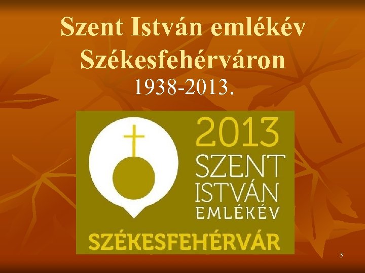 Szent István emlékév Székesfehérváron 1938 -2013. 5 