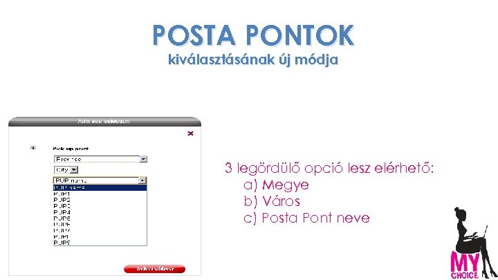 POSTA PONTOK kiválasztásának új módja 3 legördülő opció lesz elérhető: a) Megye b) Város