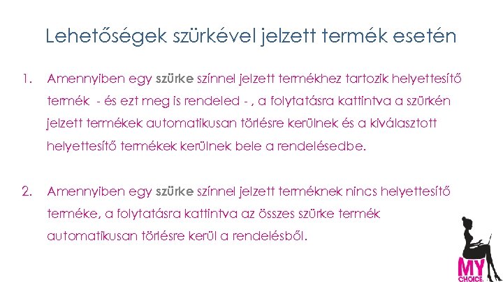 Lehetőségek szürkével jelzett termék esetén 1. Amennyiben egy szürke színnel jelzett termékhez tartozik helyettesítő